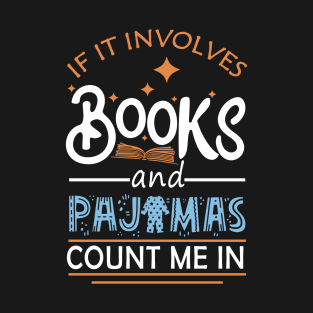 If It Involves Books And Pajamas Count Me In Reading Lovers T-Shirt