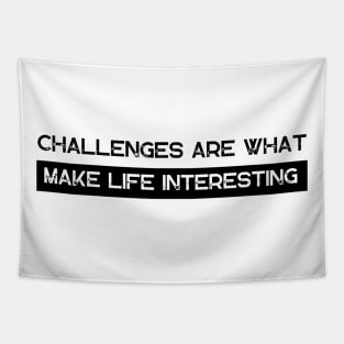 Challenges Are What Make Life Interesting Tapestry