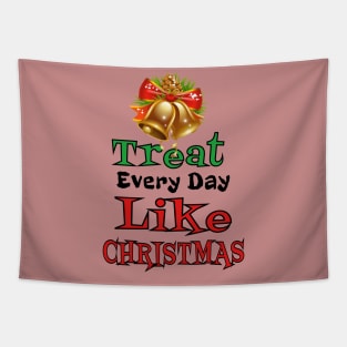 Treat Every Day Like Christmas Cheerful Christmas Bell Tee Tapestry