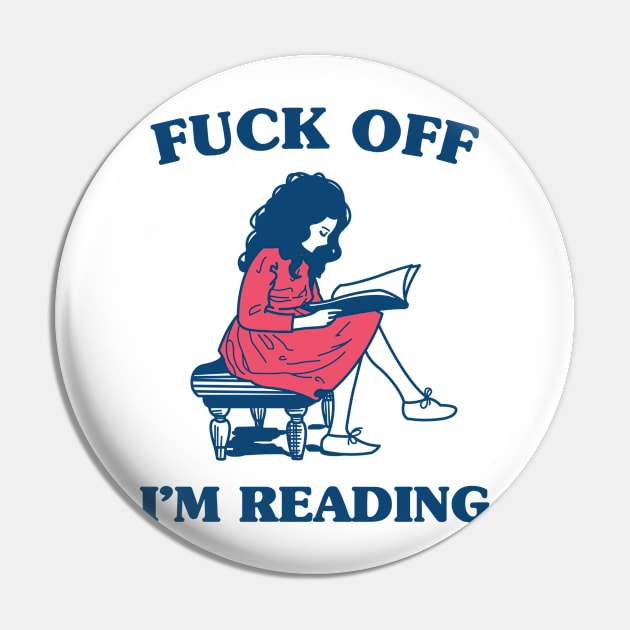 Reading Shirt - Fuck Off I'm Reading Pin by redbarron