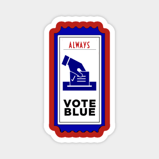 Vote Blue Always! Magnet