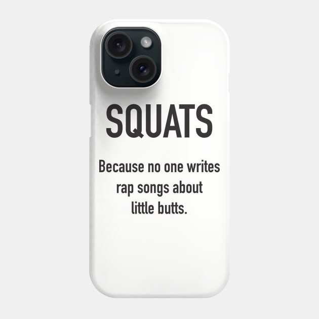 SQUATS - Because No One Writes Rap Songs About Little Butts Phone Case by DubyaTee