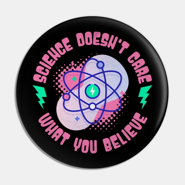 Science Doesn't Care What You Believe Pin by BankaiChu