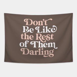 Don't Be Like The Rest of Them Darling Tapestry