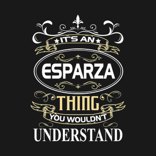 Esparza Name Shirt It's An Esparza Thing You Wouldn't Understand T-Shirt