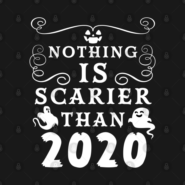 Halloween 2020 / Nothing is Scarier Than 2020 Funny Saying Design by OrangeMonkeyArt