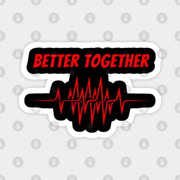 Better together Magnet by SkullRacerShop