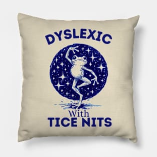 Dyslexic-With-Tice-Nits Pillow