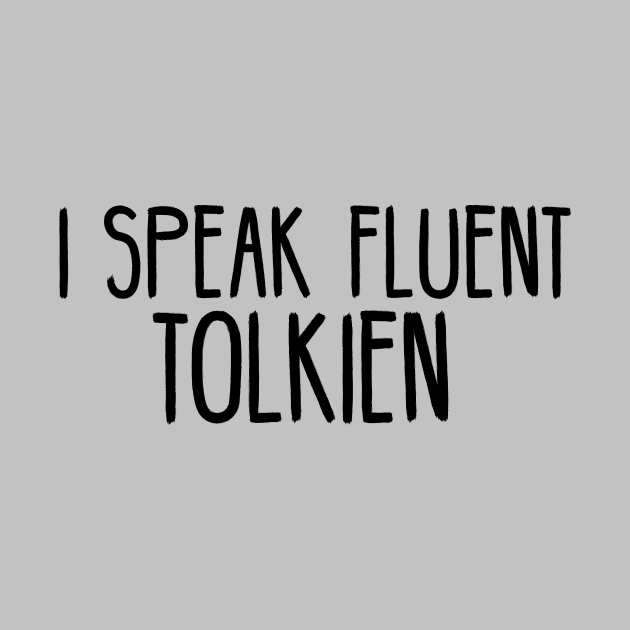 I Speak Fluent Tolkien by bFred