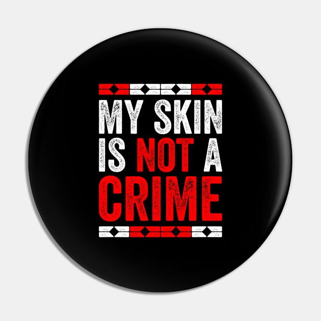 My Skin Color is Not A Crime Black African America Gift Pin by Mr_tee