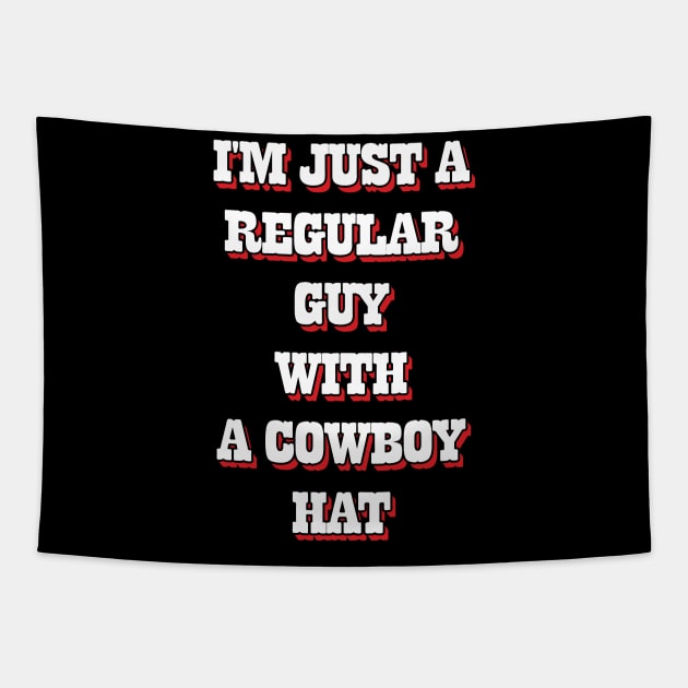 I'm Just A Regular Guy With A Cowboy Hat Tapestry by Emma