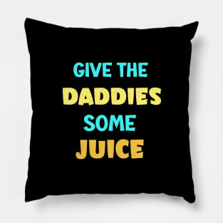 give the daddies some juice Pillow