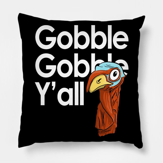 Gobble Gobble Y'all Pillow by MikeyBeRotten