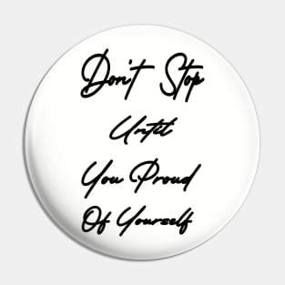Don't stop until you proud of yourself Pin