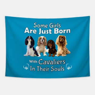 Some girls are just born with Cavaliers in their souls Tapestry