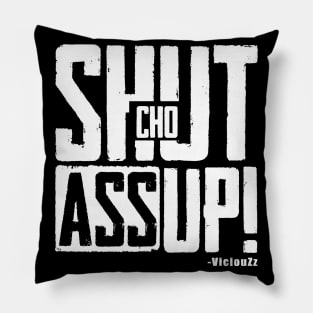 Shut Cho Ass Up Pillow