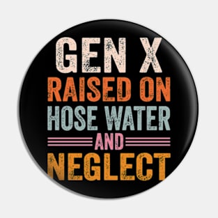 GEN X raised on hose water and neglect Pin