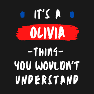 it's a OLIVIA thing you wouldnt understand FUNNY LOVE SAYING T-Shirt