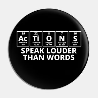 Actions Speak Louder Than Words Pin