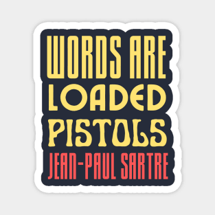 Copy of Sartre quote: Words are loaded pistols. Magnet