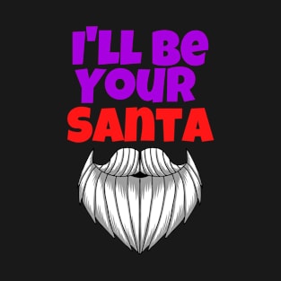 I'll Be Your Santa. Christmas Design T-Shirt