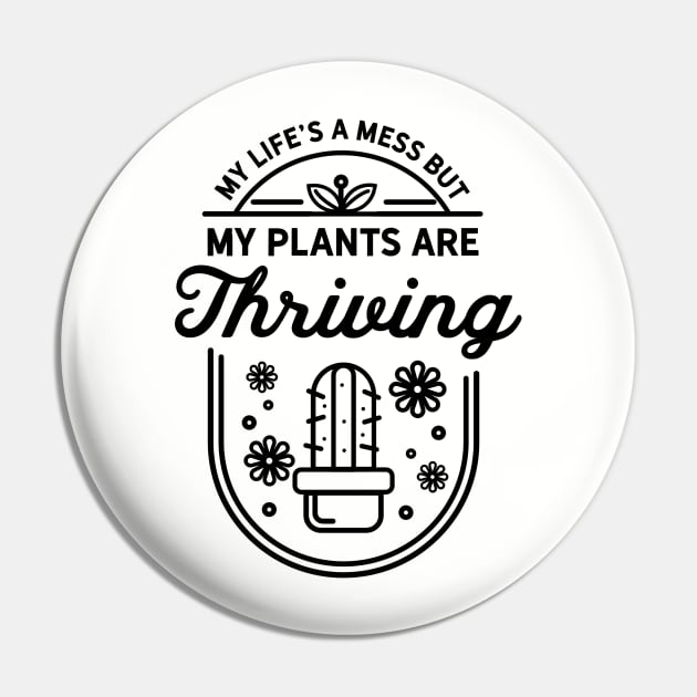 My lifes a mess but my plants are thriving Pin by Tees by Ginger