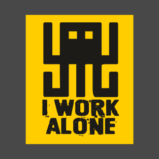 I WORK ALONE T-Shirt