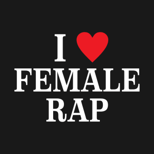 I love Female Rap Veeze T-Shirt