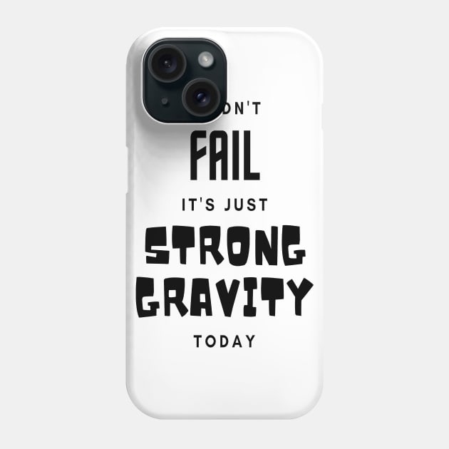 I didn't fail it's just strong gravity today Phone Case by Outdoor and Climbing