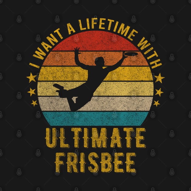 I want a Lifetime with Ultimate frisbee - Funny Awesome Design Gift by mahmuq