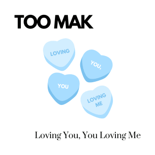 TOO MAK - Loving You, You Loving Me (Version 1) T-Shirt