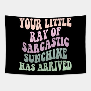 Your Little Ray of Sarcastic Sunshine Has Arrived Tapestry