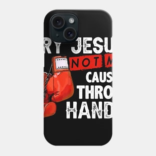 Try Jesus Not Me Cause I Throw Hands Funny Cool Boxing MMA Phone Case