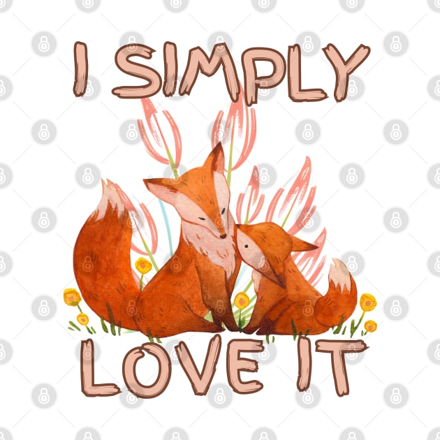 I simple love it  (fox lover edition ) by GLOWMART2