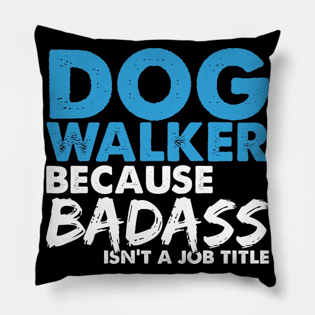 Dog walker because badass isn't a job title. Suitable presents for him and her Pillow by SerenityByAlex