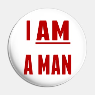 I AM A MAN Pin