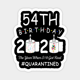 54th Birthday 2020 The Year When Shit Got Real Quarantined Magnet