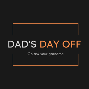 Dad's day off - Go ask your grandma 2020 Father's day gift idea T-Shirt