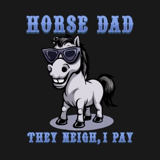 Horse Dad They Neigh I Pay I Funny Equestrian T-Shirt