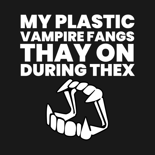 My Plastic Vampire Fangs Thay On During Thex by Brobocop