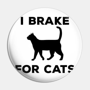 I Brake For Cats Pin