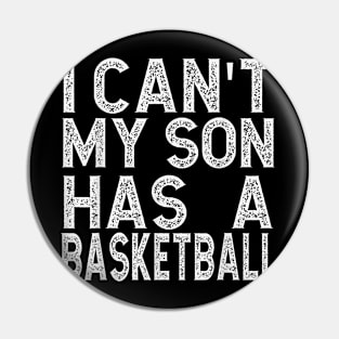 Sport I Can'T My Son Has Basketball Pin