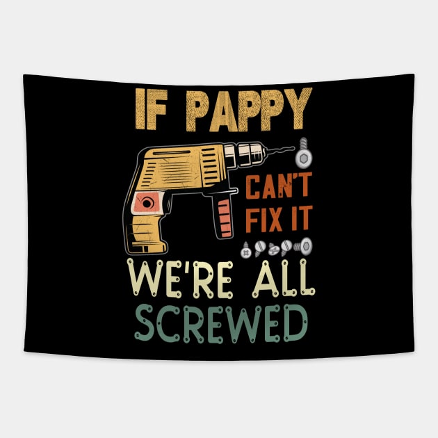 if pappy cant fix it we are all screwed..fathers day gift Tapestry by DODG99