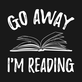 Go away I'm reading T-Shirt