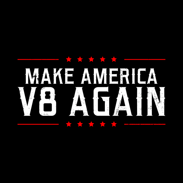 V8 Engine Shirt | Make America V8 Again Gift by Gawkclothing