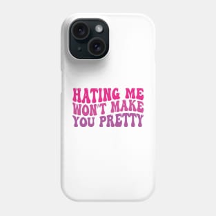 hating me won’t make you pretty Phone Case