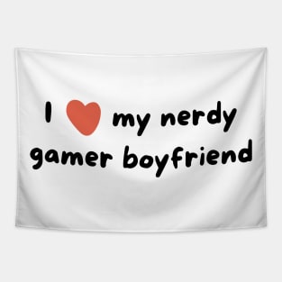 I love my nerdy gamer boyfriend Tapestry