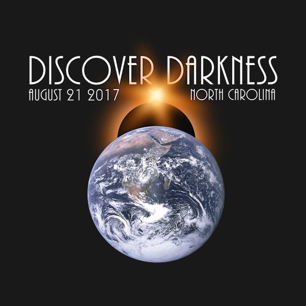 Discover Darkness - Path of Totality North Carolina - Total Solar Eclipse 2017 T-Shirt by BlueTshirtCo