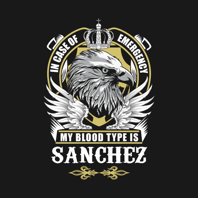 Sanchez Name T Shirt - In Case Of Emergency My Blood Type Is Sanchez Gift Item by AlyssiaAntonio7529