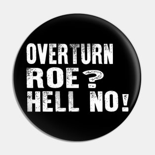 Overturn Roe Hell No, Pro Roe Pin